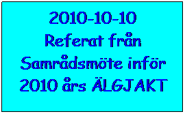 Text Box: 2010-10-10
Referat frn Samrdsmte infr 2010 rs LGJAKT
